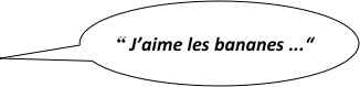 
    “ J’aime les bananes ...“